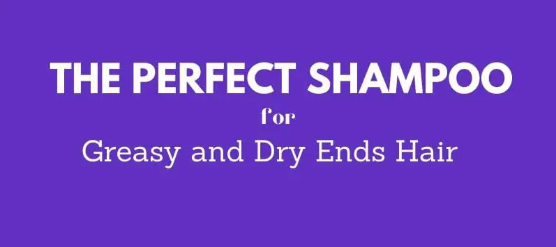 Perfect shampoo for Greasy and Dry Ends Hair