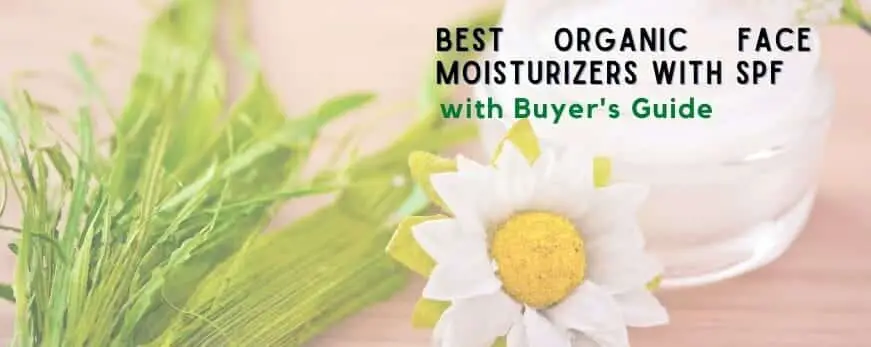 Best Organic Face Moisturizers with SPF