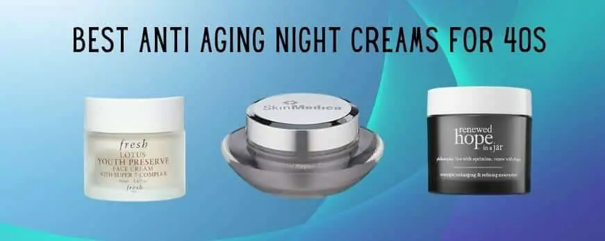Best Anti Aging Night Creams for 40s