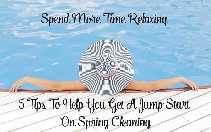 5 Tips To Jump Start Spring Cleaning: Spend More Time Relaxing