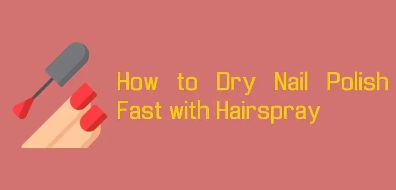 An Easy Guide to Dry Nail Polish Fast with Hairspray
