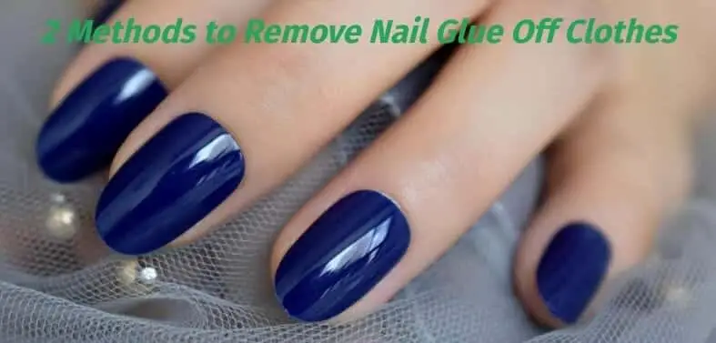 Methods to Remove Nail Glue Off Clothes