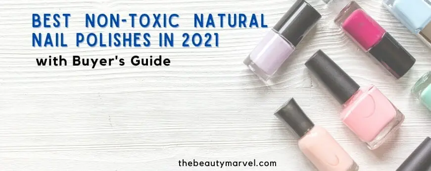 Best Non-Toxic Natural Nail Polishes in 2021 and Buyer’s Guide