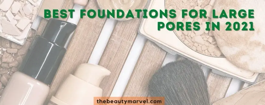 5 Best Foundations for Large Pores in 2021
