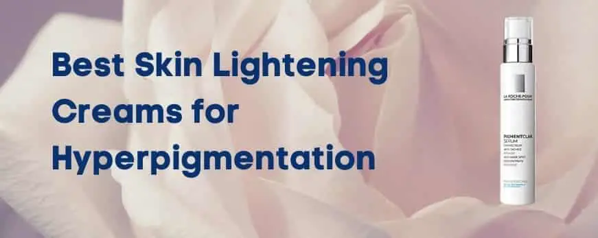 Best Skin Lightening Creams for Hyperpigmentation To Try in 2021