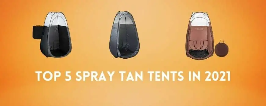 Top 5 Spray Tan Tents: Reviews and Buyers Guide (July 2021)