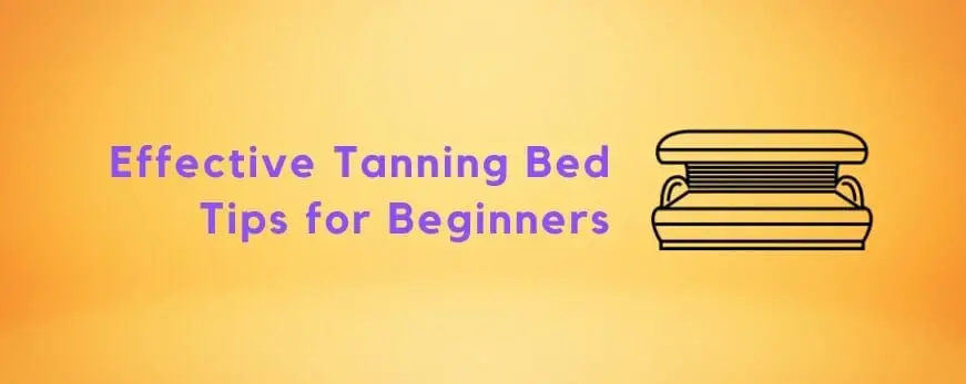 Effective Tanning Bed Tips for Beginners to get Fast Results