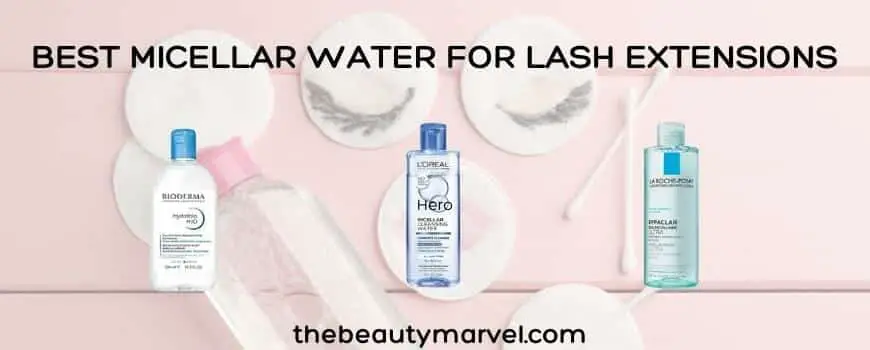 A Complete Guide to the Best Micellar Water for Lash Extensions